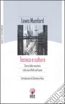 Tecnica e cultura libro di Mumford Lewis