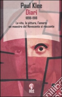 Diari 1898-1918. La vita, la pittura, l'amore: un maestro del Novecento si racconta libro di Klee Paul