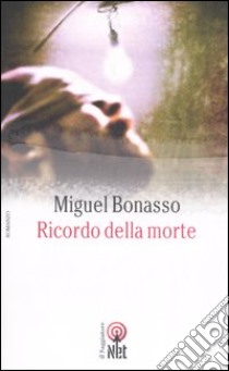 Ricordo della morte libro di Bonasso Miguel