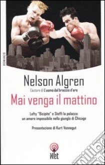 Mai venga il mattino libro di Algren Nelson