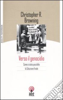 Verso il genocidio libro di Browning Christopher R.