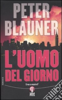 L'uomo del giorno. Eroe o mostro? libro di Blauner Peter