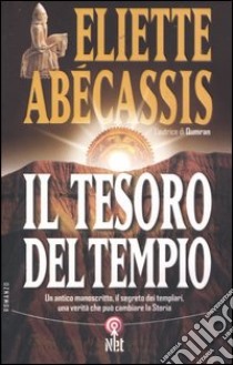 Il tesoro del tempio. Un antico manoscritto, il segreto dei templari, una verità che può cambiare la storia libro di Abécassis Eliette