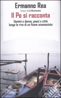 Il Po si racconta libro di Rea Ermanno