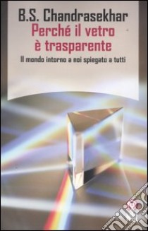 Perché il vetro è trasparente libro di Chandrasekhar Bellur S.