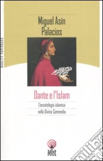 Dante e l'Islam. L'escatologia islamica nella Divina Commedia libro di Asín Palacios Miguel