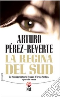 La Regina del Sud libro di Pérez-Reverte Arturo