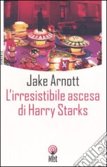 L'irresistibile ascesa di Harry Starks libro di Arnott Jake