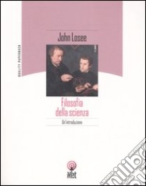 Filosofia della scienza. Un'introduzione libro di Losee John