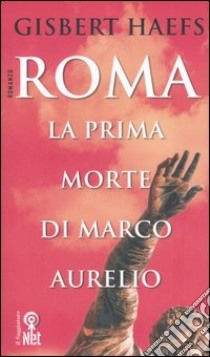 Roma. La prima morte di Marco Aurelio libro di Haefs Gisbert