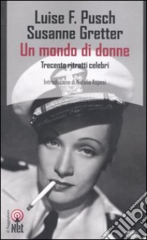 Un mondo di donne. Trecento ritratti celebri libro di Pusch Luise F. - Gretter Susanne