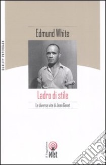 Ladro di stile. Le diverse vite di Jean Genet libro di White Edmund