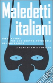 Maledetti italiani. Dieci autori per una contro-antologia del Novecento libro di Brullo D. (cur.)