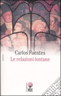 Le relazioni lontane libro di Fuentes Carlos