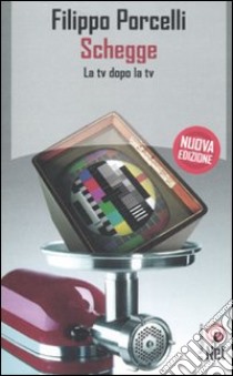 Schegge. La tv dopo la tv libro di Porcelli Filippo