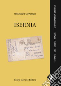 Isernia. Strade, vie, vicoli, l'onomastica storica libro di Cefalogli Fernando