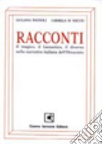 Racconti. Il magico; il fantastico; il diverso nella narrativa italiana dell'ottocento. Per le Scuole superiori libro di Bagnoli Giovanna, Di Soccio Carmela