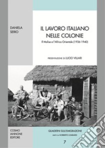 Il lavoro italiano nelle colonie. Il Molise e l'Africa orientale libro di Serio Daniela