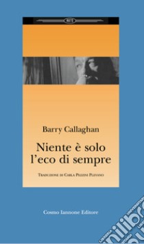 Niente è solo l'eco di sempre libro di Callaghan Barry