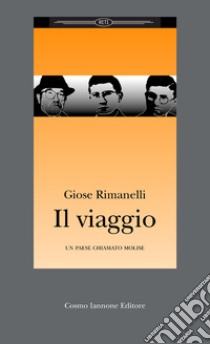 Il viaggio. Un paese chiamato Molise libro di Rimanelli Giose