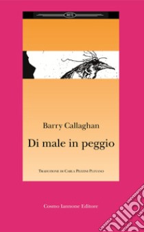 Di male in peggio libro di Callaghan Barry