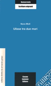 Ulisse tra due mari libro di Moll Nora