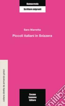 Piccoli italiani in Svizzera libro di Marretta Saro