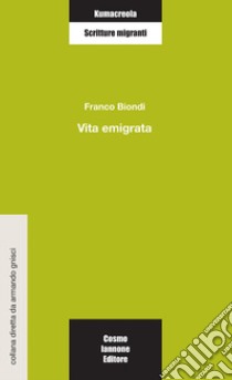 Vita emigrata libro di Biondi Franco