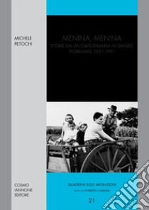 Menina Menina. Storie da un'oasi italiana in Brasile. Pedrinhas 1951-1991 libro di Petochi Michele