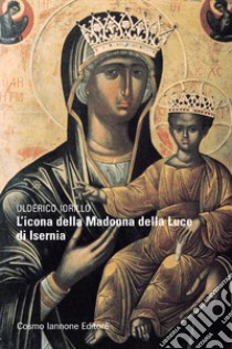 L'icona della Madonna della luce di Isernia libro di Iorillo Ulderico