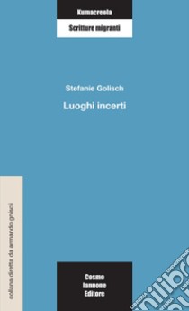 Luoghi incerti libro di Golisch Stefanie