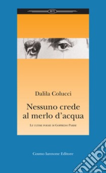 Nessuno crede al merlo d'acqua libro di Colucci Dalila