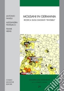 Molisani in Germania. Ricerca sugli emigrati invisibili libro di Fanelli Antonio; Fratesacci Alessandra; Heins Frank