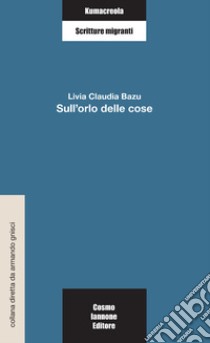 Sull'orlo delle cose libro di Bazu Livia C.