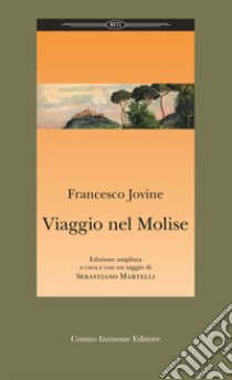 Viaggio nel Molise. Per le Scuole superiori. Con Contenuto digitale (fornito elettronicamente) libro di Jovine Francesco; Martelli S. (cur.)