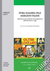 Storia sommersa delle migrazioni italiane. Letteratura per l'infanzia ed emigrazione dall'Ottocento ad oggi libro di Luatti Lorenzo