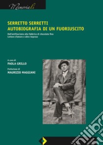 Serretto Serretti, autobiografia di un fuoriuscito. Dall'antifascismo alla fabbrica di chocolate fino. Lettere d'amore e altre imprese libro di Grillo Paola