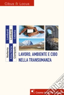 Lavoro, ambiente e cibo nella transumanza libro di Lombardi Norberto; Lombardi Anna Maria; Colavita Giampaolo