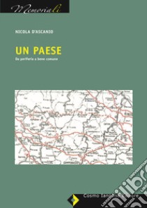 Un paese. Da periferia a bene comune libro di D'Ascanio Nicola