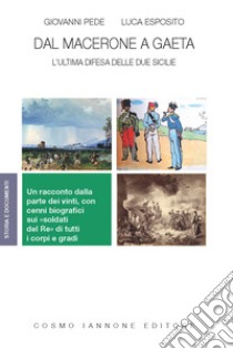 Dal Macerone a Gaeta. L'ultima difesa delle Due Sicilie libro di Pede Giovanni; Esposito Luca