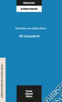 Gli impazienti libro di De Caldas Brito Christiana