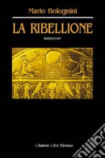 La ribellione libro di Bolognini Mario