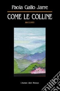 Come le colline libro di Gallo Jarre Paola