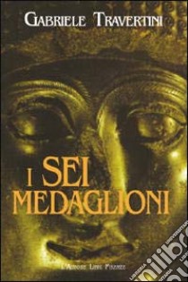 I sei medaglioni libro di Travertini Gabriele