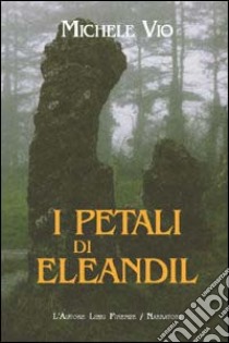 I petali di Eleandil libro di Vio Michele