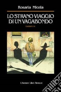 Lo strano viaggio di un vagabondo libro di Micela Rosaria