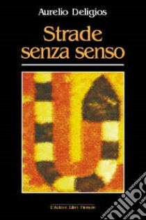 Strade senza senso libro di Deligios Aurelio