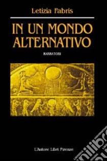 In un mondo alternativo libro di Fabris Letizia