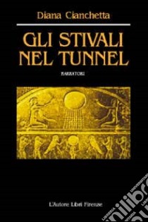 Gli stivali nel tunnel libro di Cianchetta Diana