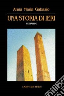 Una storia di ieri libro di Gabasio Anna M.